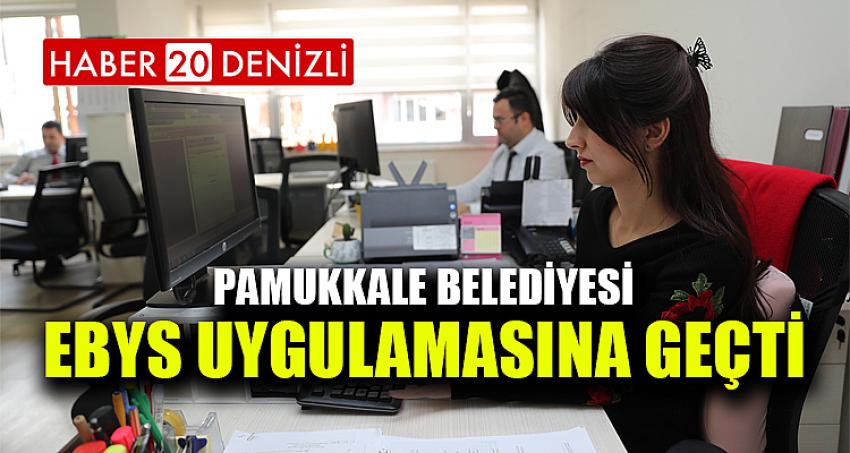 PAMUKKALE BELEDİYESİ EBYS UYGULAMASINA GEÇTİ