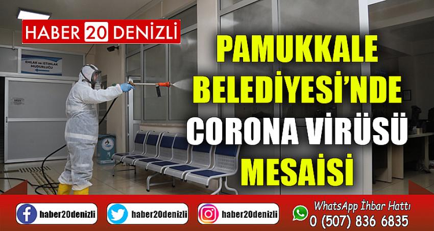 PAMUKKALE BELEDİYESİ’NDE CORONA VİRÜSÜ MESAİSİ