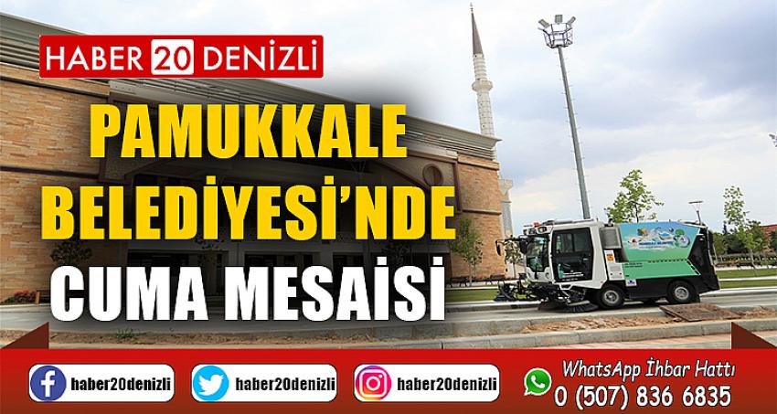 PAMUKKALE BELEDİYESİ’NDE CUMA MESAİSİ