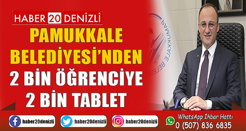 PAMUKKALE BELEDİYESİ’NDEN 2 BİN ÖĞRENCİYE 2 BİN TABLET