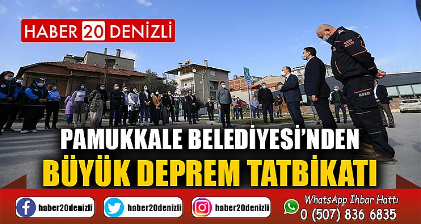 PAMUKKALE BELEDİYESİ’NDEN BÜYÜK DEPREM TATBİKATI