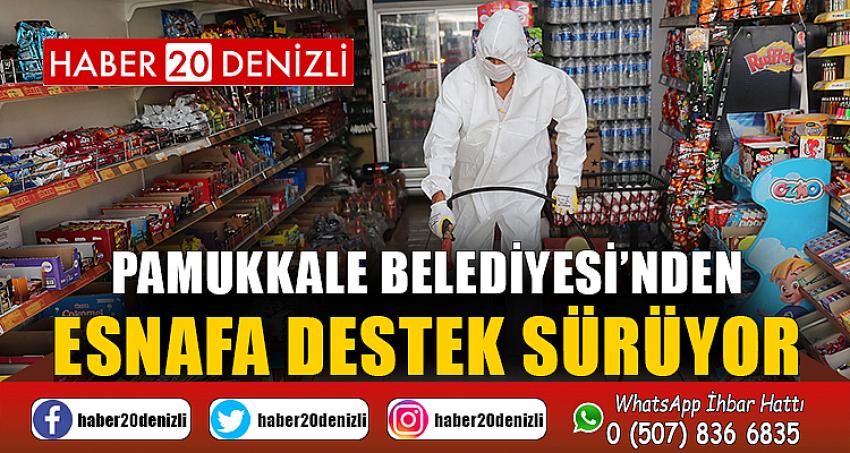PAMUKKALE BELEDİYESİ’NDEN ESNAFA DESTEK SÜRÜYOR