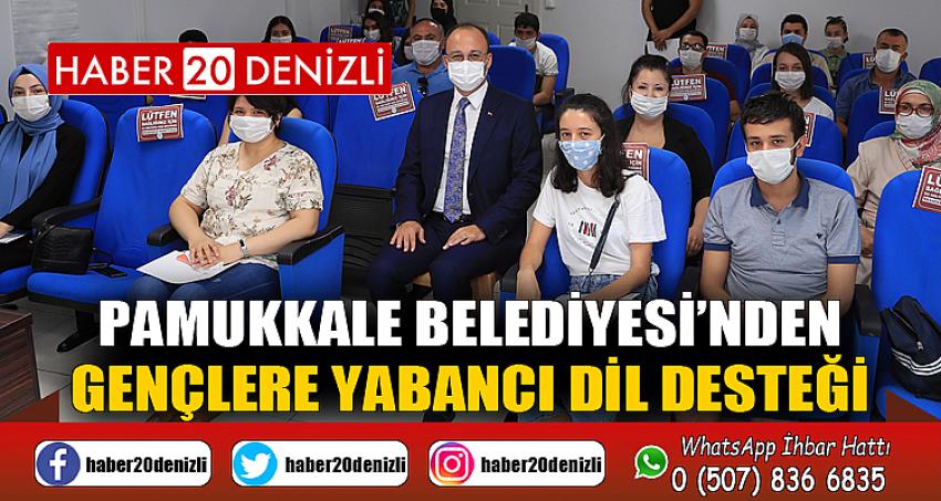 PAMUKKALE BELEDİYESİ’NDEN GENÇLERE YABANCI DİL DESTEĞİ