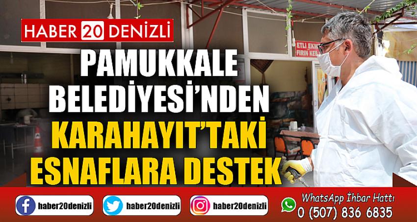 PAMUKKALE BELEDİYESİ’NDEN KARAHAYIT’TAKİ ESNAFLARA DESTEK 