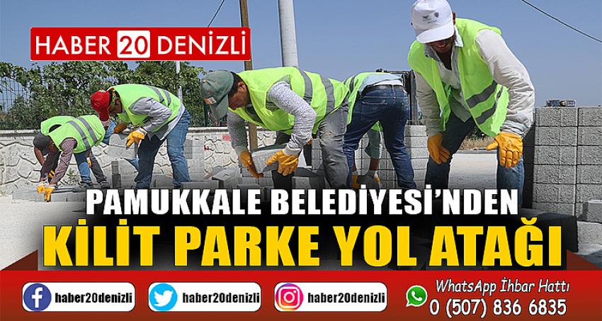 PAMUKKALE BELEDİYESİ’NDEN KİLİT PARKE YOL ATAĞI