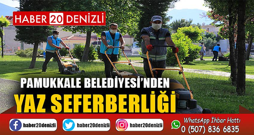 PAMUKKALE BELEDİYESİ’NDEN YAZ SEFERBERLİĞİ