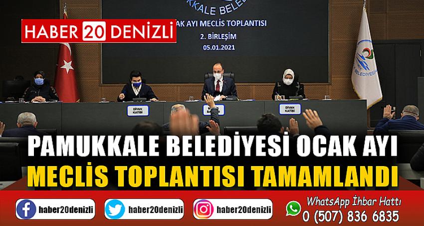 PAMUKKALE BELEDİYESİ OCAK AYI MECLİS TOPLANTISI TAMAMLANDI