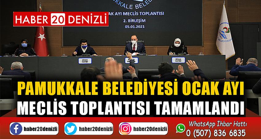 PAMUKKALE BELEDİYESİ OCAK AYI MECLİS TOPLANTISI TAMAMLANDI