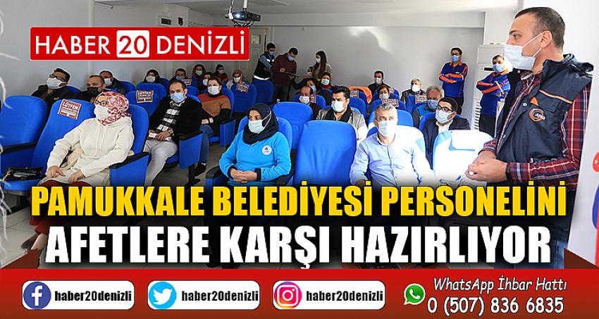 PAMUKKALE BELEDİYESİ PERSONELİNİ AFETLERE KARŞI HAZIRLIYOR