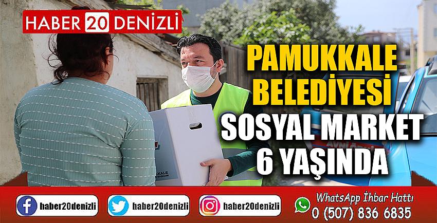 PAMUKKALE BELEDİYESİ SOSYAL MARKET 6 YAŞINDA