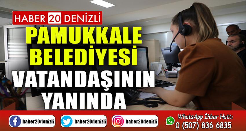 PAMUKKALE BELEDİYESİ VATANDAŞININ YANINDA