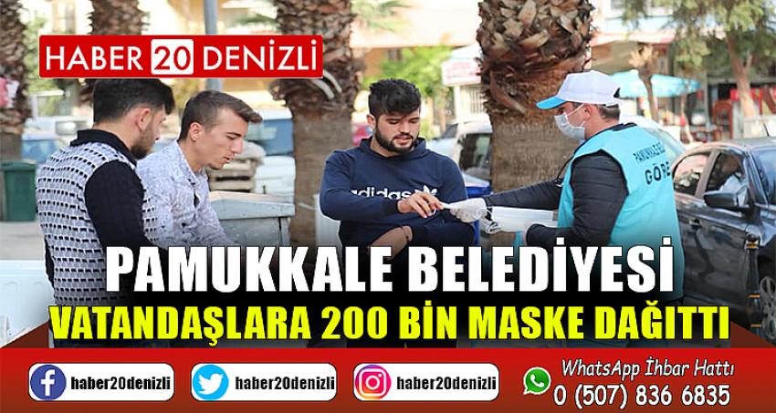 PAMUKKALE BELEDİYESİ VATANDAŞLARA 200 BİN MASKE DAĞITTI