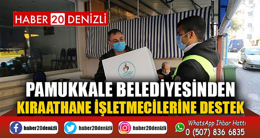 PAMUKKALE BELEDİYESİNDEN KIRAATHANE İŞLETMECİLERİNE DESTEK