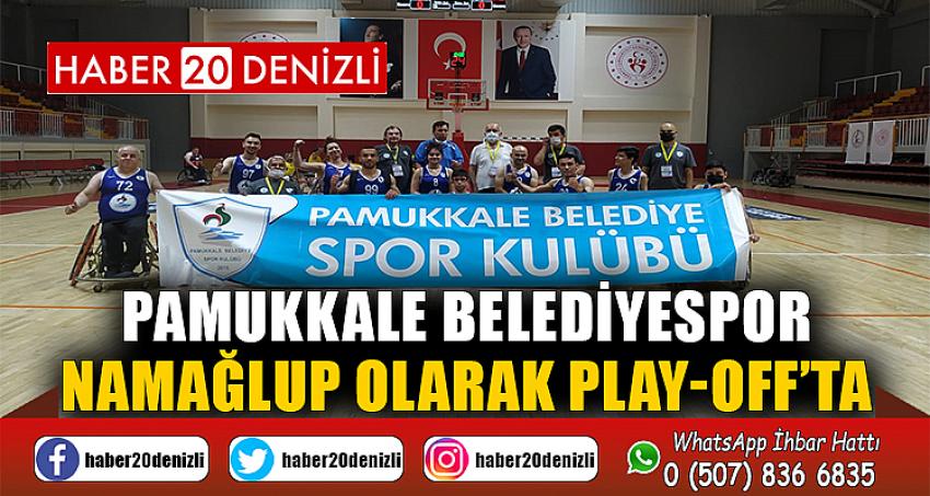 PAMUKKALE BELEDİYESPOR NAMAĞLUP OLARAK PLAY-OFF’TA