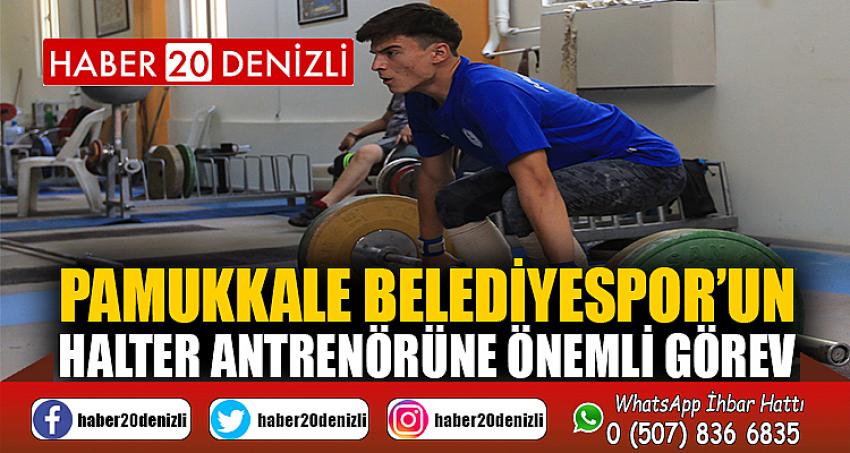 Pamukkale Belediyespor’un halter antrenörüne önemli görev