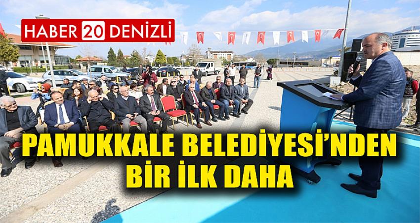 PAMUKKALE BELEDİYESİ’NDEN BİR İLK DAHA