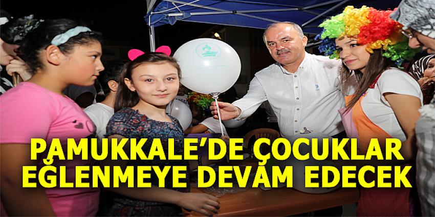 PAMUKKALE’DE ÇOCUKLAR EĞLENMEYE DEVAM EDECEK