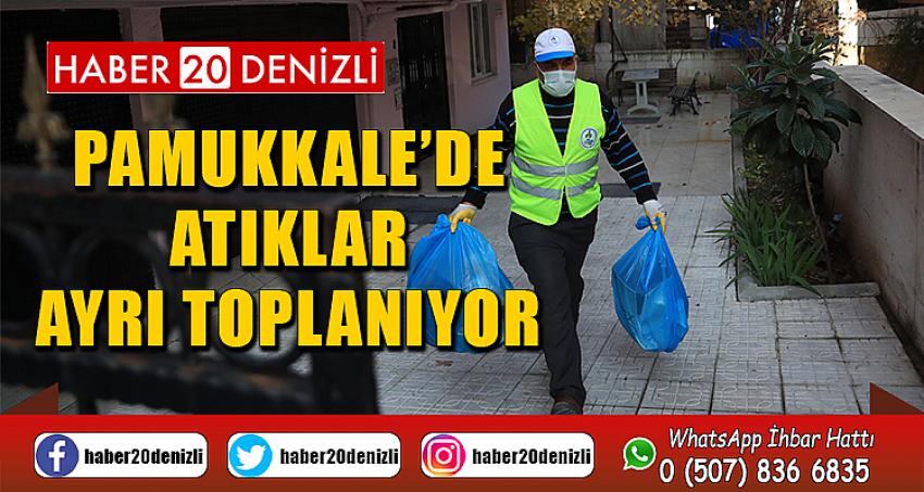PAMUKKALE’DE ATIKLAR AYRI TOPLANIYOR