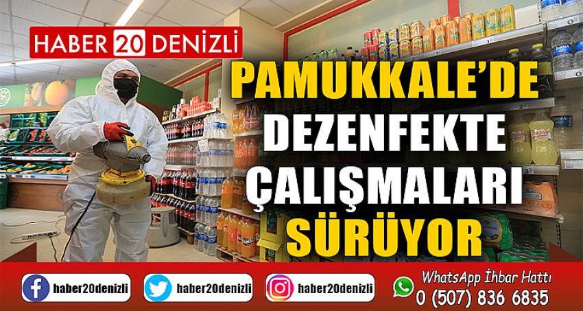 PAMUKKALE’DE DEZENFEKTE ÇALIŞMALARI SÜRÜYOR