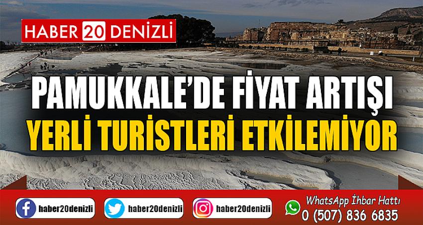 Pamukkale’de fiyat artışı yerli turistleri etkilemiyor