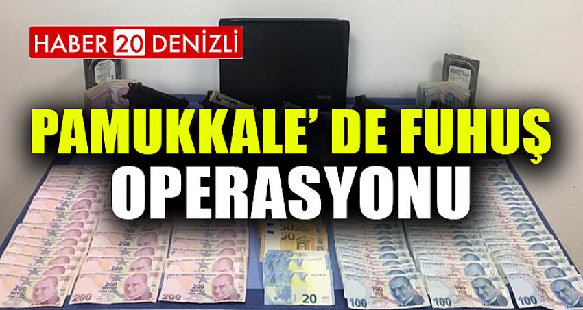 PAMUKKALE’ DE FUHUŞ OPERASYONU