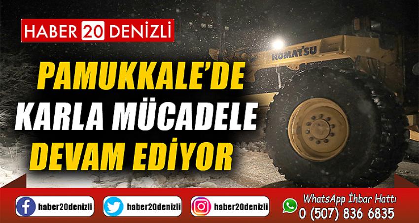 PAMUKKALE’DE KARLA MÜCADELE DEVAM EDİYOR