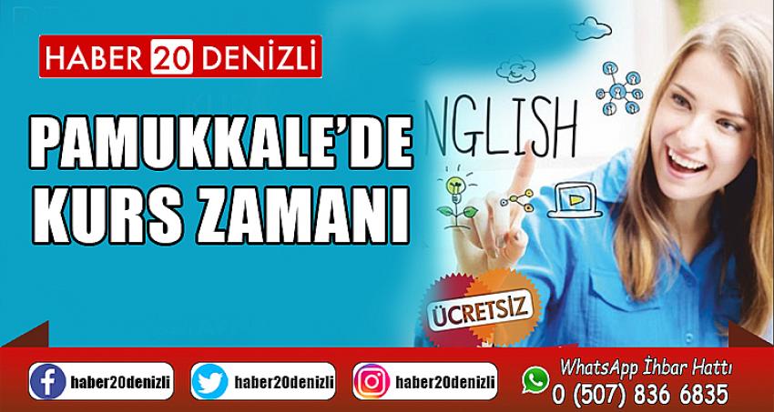 PAMUKKALE’DE KURS ZAMANI