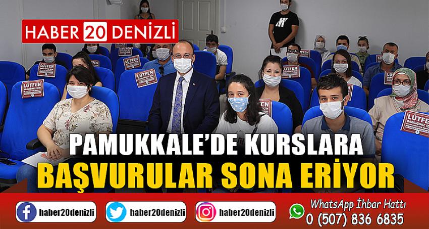 PAMUKKALE’DE KURSLARA BAŞVURULAR SONA ERİYOR