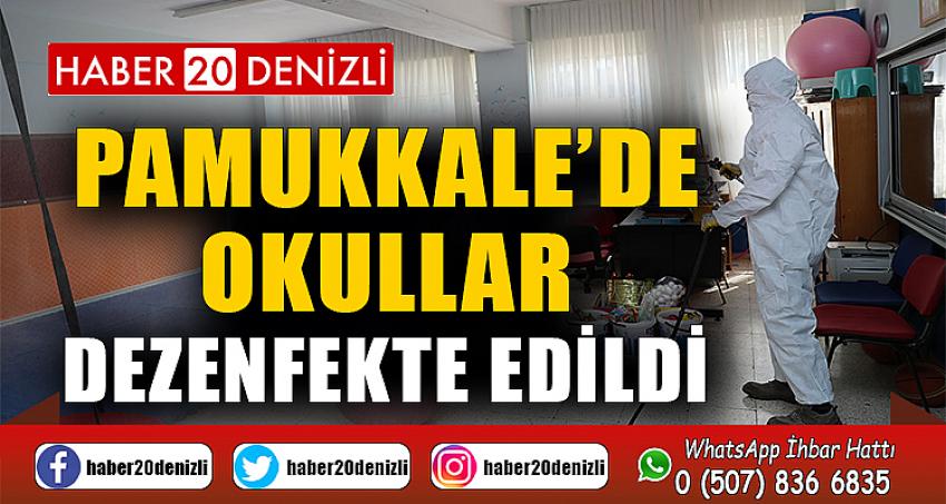 PAMUKKALE’DE OKULLAR DEZENFEKTE EDİLDİ