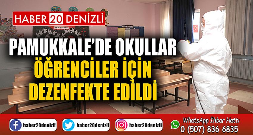 PAMUKKALE’DE OKULLAR ÖĞRENCİLER İÇİN DEZENFEKTE EDİLDİ