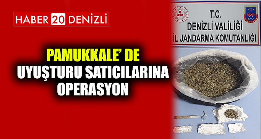 PAMUKKALE’ DE UYUŞTURU SATICILARINA OPERASYON