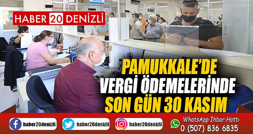 PAMUKKALE’DE VERGİ ÖDEMELERİNDE SON GÜN 30 KASIM