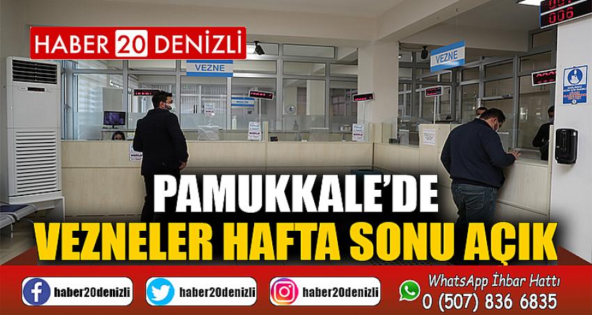 PAMUKKALE’DE VEZNELER HAFTA SONU AÇIK