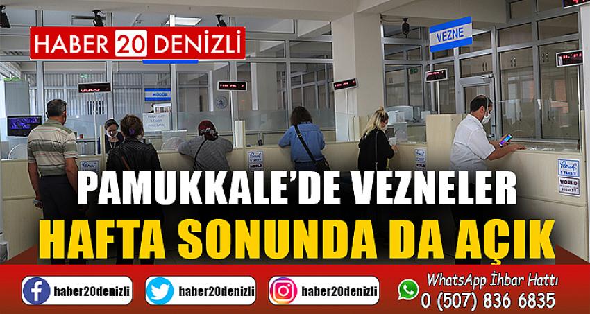 PAMUKKALE’DE VEZNELER HAFTA SONUNDA DA AÇIK