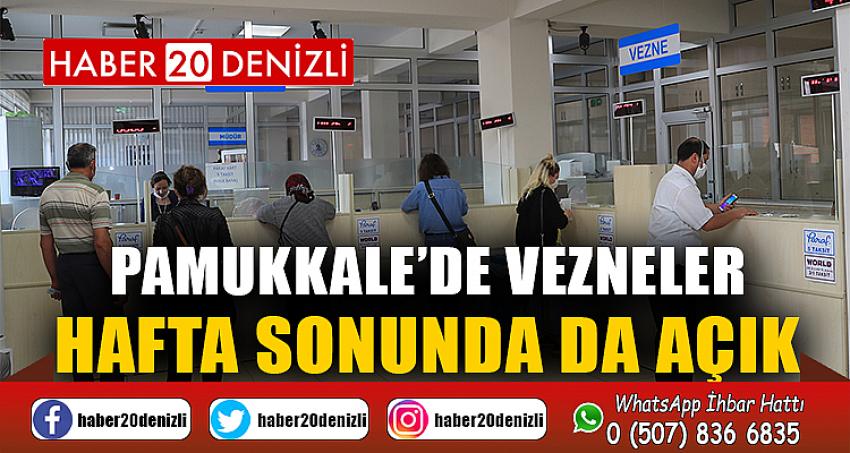 PAMUKKALE’DE VEZNELER HAFTA SONUNDA DA AÇIK