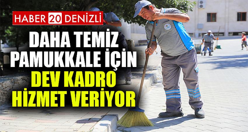 DAHA TEMİZ PAMUKKALE İÇİN DEV KADRO HİZMET VERİYOR