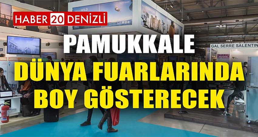 PAMUKKALE, DÜNYA FUARLARINDA BOY GÖSTERECEK