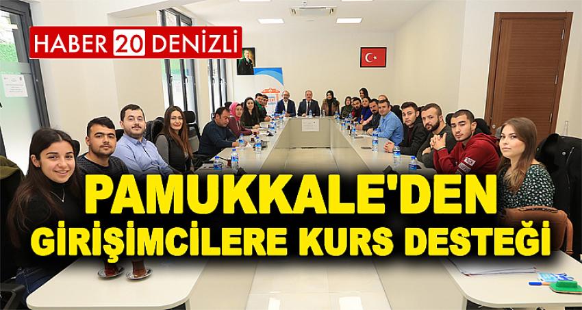 PAMUKKALE'DEN GİRİŞİMCİLERE KURS DESTEĞİ