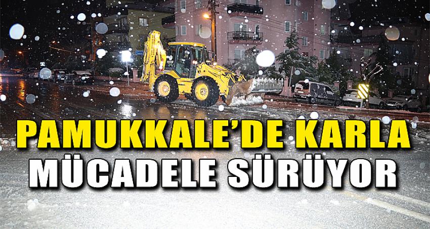 PAMUKKALE’DE KARLA MÜCADELE SÜRÜYOR