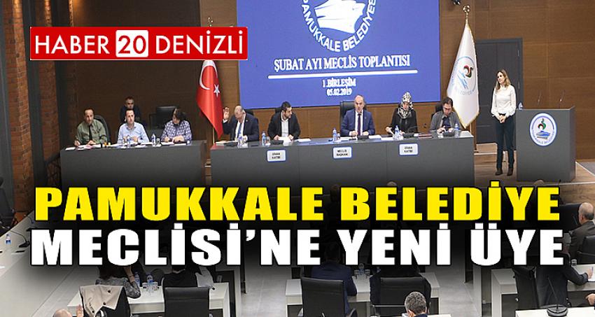 PAMUKKALE BELEDİYE MECLİSİ’NE YENİ ÜYE