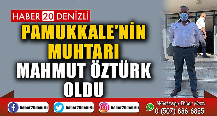 Pamukkale'nin muhtarı Mahmut Öztürk oldu