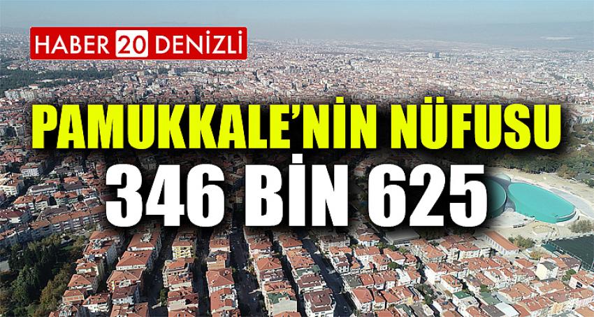 PAMUKKALE’NİN NÜFUSU 346 BİN 625