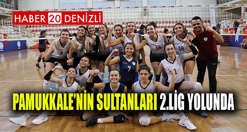 PAMUKKALE’NİN SULTANLARI 2.LİG YOLUNDA