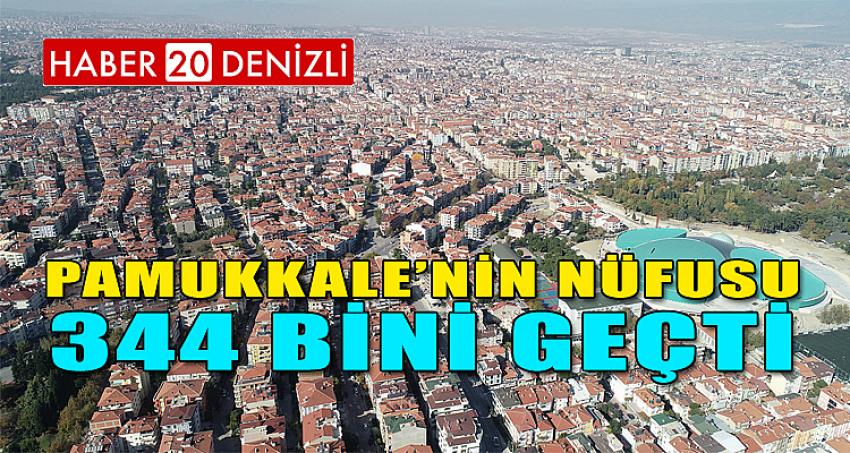 PAMUKKALE’NİN NÜFUSU 344 BİNİ GEÇTİ