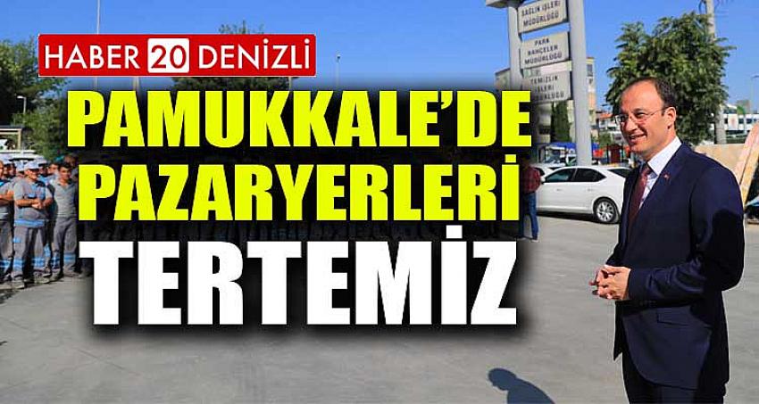 PAMUKKALE’DE PAZARYERLERİ TERTEMİZ