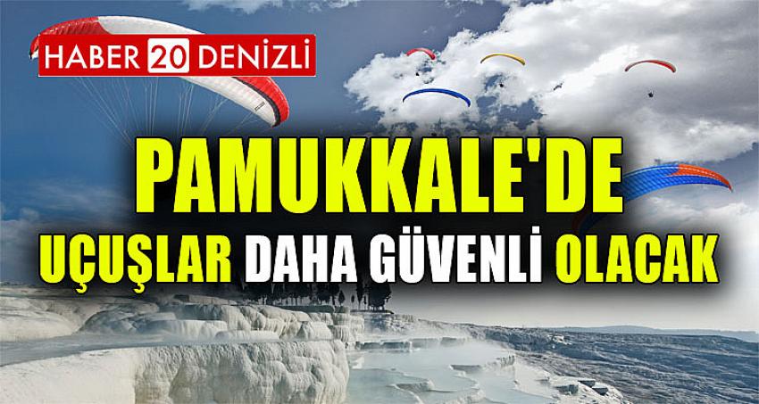 Pamukkale'de uçuşlar daha güvenli olacak