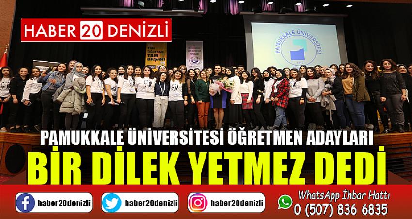 Pamukkale Üniversitesi Öğretmen Adayları Bir Dilek Yetmez Dedi