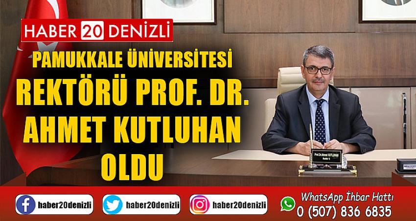 Pamukkale Üniversitesi Rektörü Prof. Dr. Ahmet Kutluhan Oldu
