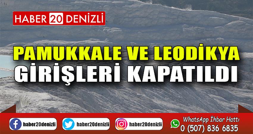 Pamukkale ve Leodikya girişleri kapatıldı