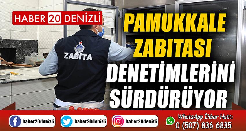 PAMUKKALE ZABITASI DENETİMLERİNİ SÜRDÜRÜYOR